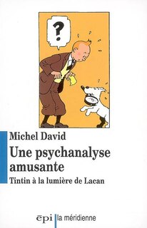 Une psychanalyse amusante: Tintin à la lumière de Lacan