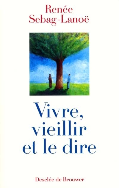 Vivre, vieillir et le dire: des hommes et des femmes âgés parlent