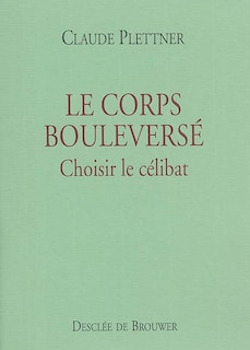 Front cover_Le corps bouleversé : choisir le célibat
