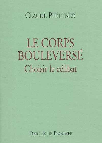 Front cover_Le corps bouleversé : choisir le célibat