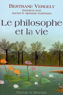 Le philosophe et la vie: entretiens avec Rachel et Alphonse Goettmann
