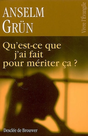 Qu'est-ce que j'ai fait pour mériter ça ?: l'insondable justice de Dieu