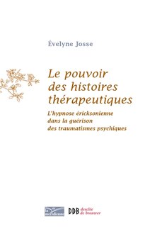 Front cover_Le pouvoir des histoires thérapeutiques : l'hypnose éricksonienne dans la guérison des traumatismes psychiques