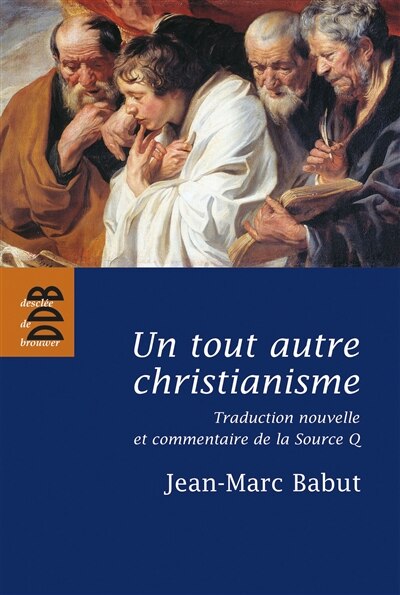 Front cover_Un tout autre christianisme : traduction nouvelle et commentaire de la Source Q