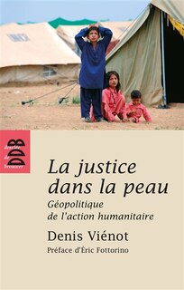 Front cover_La justice dans la peau : géopolitique de l'action humanitaire