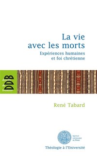 Couverture_La vie avec les morts : expériences humaines et foi chrétienne