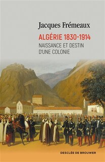 Couverture_Algérie 1830-1914 : naissance et destin d'une colonie