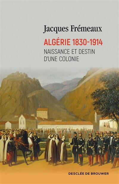 Couverture_Algérie 1830-1914 : naissance et destin d'une colonie