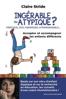 Front cover_Ingérable ou atypique ? : précoce, DYS, Asperger, hypersensible... : accepter et accompagner les enfants différents
