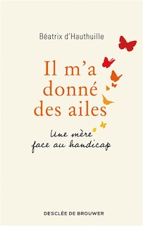 Front cover_Il m'a donné des ailes : une mère face au handicap