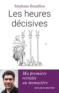 Front cover_Les heures décisives : ma première retraite au monastère