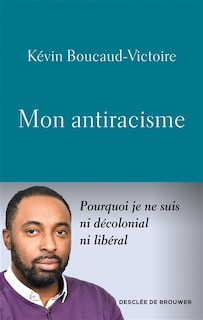 Front cover_Mon antiracisme : pourquoi je ne suis ni décolonial ni libéral