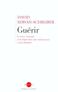 Couverture_Guérir : le stress, l'anxiété et la dépression sans médicaments ni psychanalyse