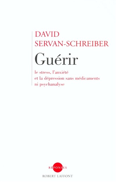 Couverture_Guérir : le stress, l'anxiété et la dépression sans médicaments ni psychanalyse