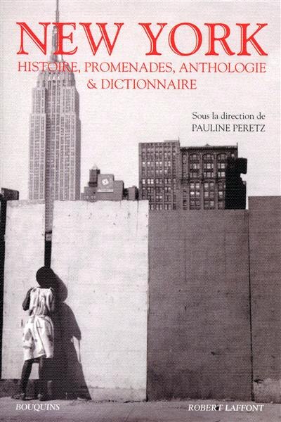 New York: histoire, promenades, anthologie et dictionnaire