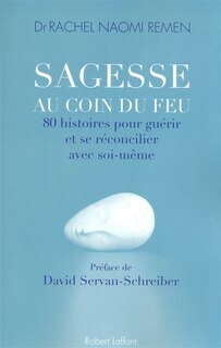 Sagesse au coin du feu: 80 histoires pour guérir et se réconcilier avec soi-même