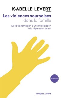 Couverture_Les violences sournoises dans la famille : de la transmission d'une malédiction à la réparation de soi