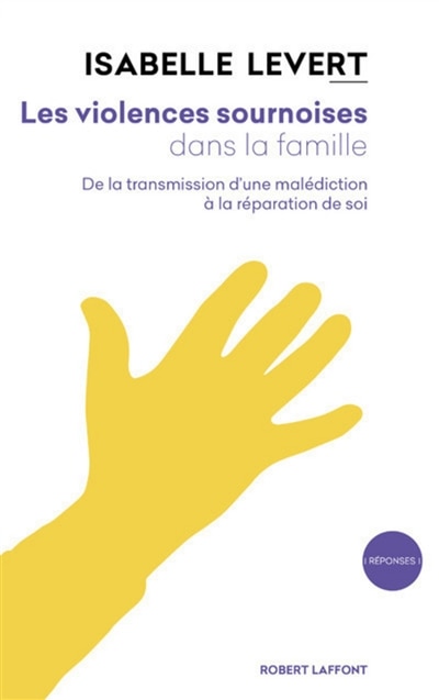 Couverture_Les violences sournoises dans la famille : de la transmission d'une malédiction à la réparation de soi