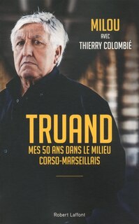 Couverture_Truand : mes 50 ans dans le milieu corso-marseillais