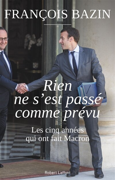 Front cover_Rien ne s'est passé comme prévu : les cinq années qui ont fait Macron