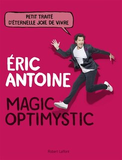 Magic optimystic: petit traité d'éternelle joie de vivre
