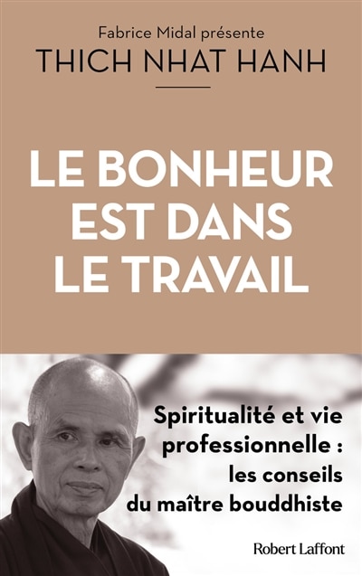 Front cover_Le bonheur est dans le travail : spiritualité et vie professionnelle : les conseils du maître bouddhiste
