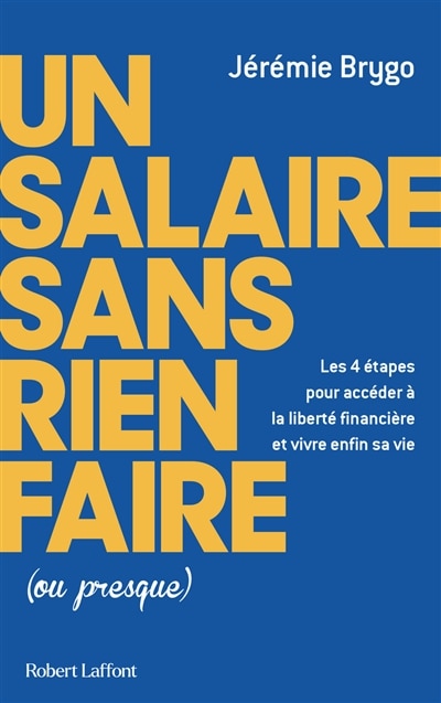 Front cover_Un salaire sans rien faire (ou presque) : les 4 étapes pour accéder à la liberté financière et vivre enfin sa vie