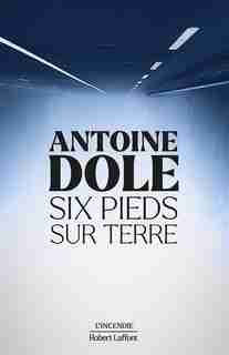 Six pieds sur terre de Antoine Dole