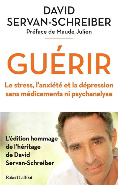 Guérir: le stress, l'anxiété et la dépression sans médicaments ni psychanalyse