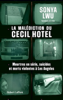 Couverture_La malédiction du Cecil Hotel : meurtres en série, suicides et morts violentes à Los Angeles