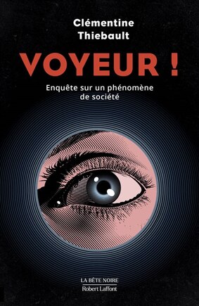 Voyeur !: enquête sur un phénomène de société