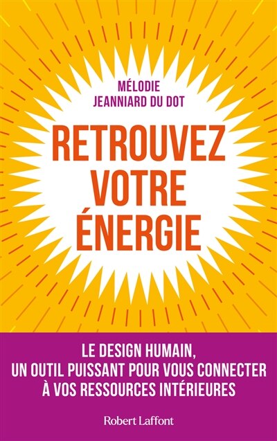 Retrouvez votre énergie: le design humain, un outil puissant pour vous connecter à vos ressources intérieures