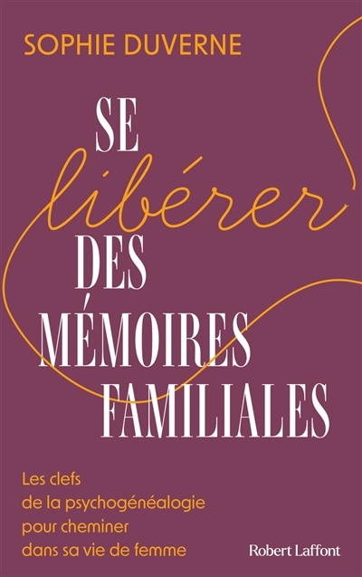 Front cover_Se libérer des mémoires familiales : les clefs de la psychogénéalogie pour cheminer dans sa vie de femme