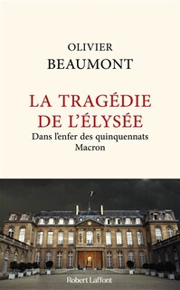 Front cover_La tragédie de l'Elysée : dans l'enfer des quinquennats Macron
