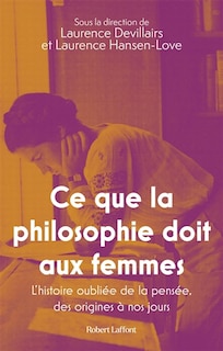 Couverture_Ce que la philosophie doit aux femmes - l'histoire oubliee de la pensee, des origines a nos jours
