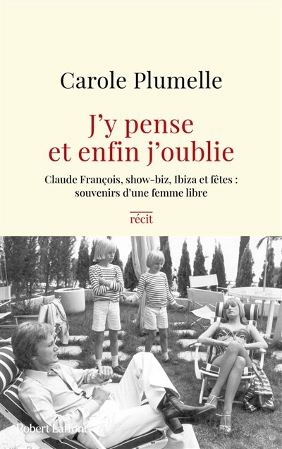 Couverture_J'y pense et enfin j'oublie : Claude François, show-biz, Ibiza et fêtes, souvenirs d'une femme libre : récit