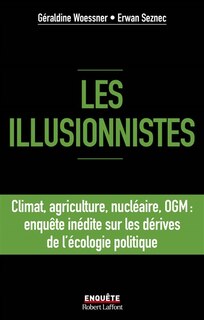 Front cover_Les illusionnistes : climat, agriculture, nucléaire, OGM : enquête inédite sur les dérives de l'écologie politique