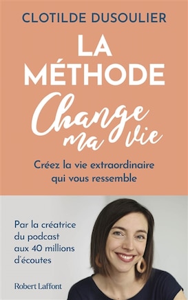 La méthode change ma vie: créez la vie extraordinaire qui vous ressemble