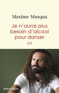 Front cover_Je n'aurai plus besoin d'alcool pour danser : récit