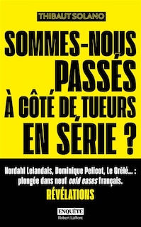 Couverture_Sommes-nous pass&eacute;s &agrave; c&ocirc;t&eacute; de tueurs en s&eacute;rie ?