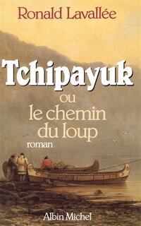 Front cover_Tchipayuk ou le chemin du loup