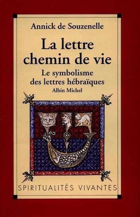 La Lettre, chemin de vie: le symbolisme des lettres hébraïques