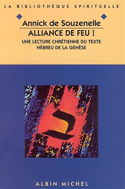 Alliance de feu - tome 1: Une lecture chrétienne du texte hébreu de la Genèse
