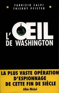 L'Oil de Washington: La plus vaste opération d'espionnage de cette fin de siècle