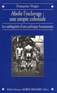Front cover_Abolir L'Esclavage:Utopie Coloniale
