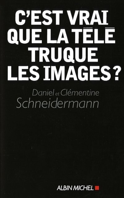 Front cover_C'Est Vrai Que La Tele Truque..Images?