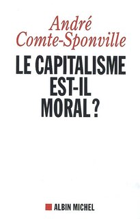 Front cover_Le capitalisme est-il moral ? : sur quelques ridicules et tyrannies de notre temps