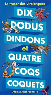 Dix dodus dindons et quatre coqs coquets: le trésor des virelangues