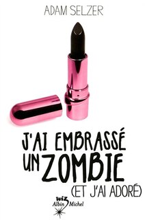 J'AI EMBRASSE UN ZOMBIE (ET J'AI ADORE)
