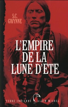 L' empire de la lune d'été: Quanah Parker et l'épopée des Comanches, la tribu la plus puissante de l'histoire américaine